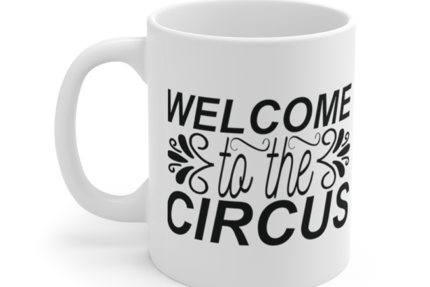 Welcome to the Circus – White 11oz Ceramic Coffee Mug (5)