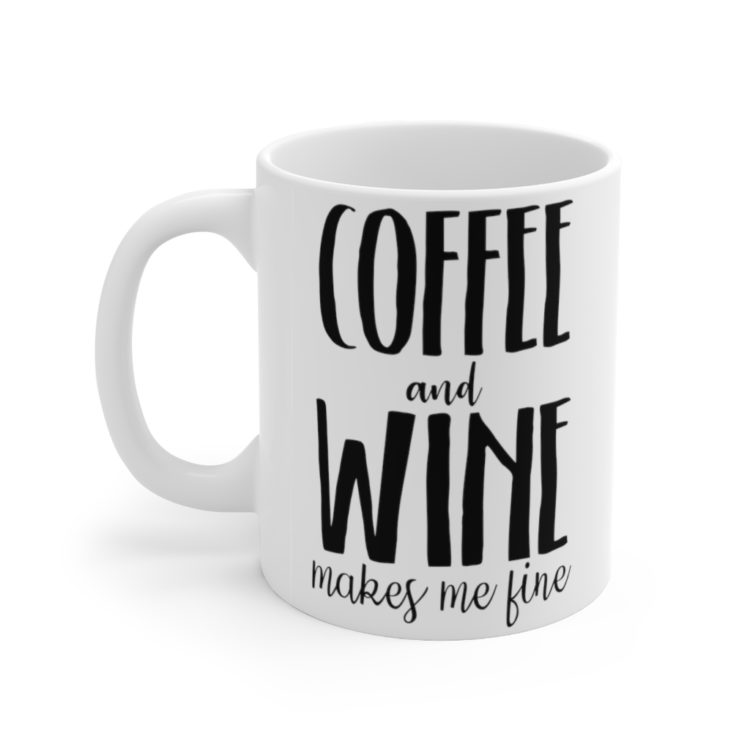 [Printed in USA] Coffee and Wine Makes Me Fine - White 11oz Ceramic Coffee Mug