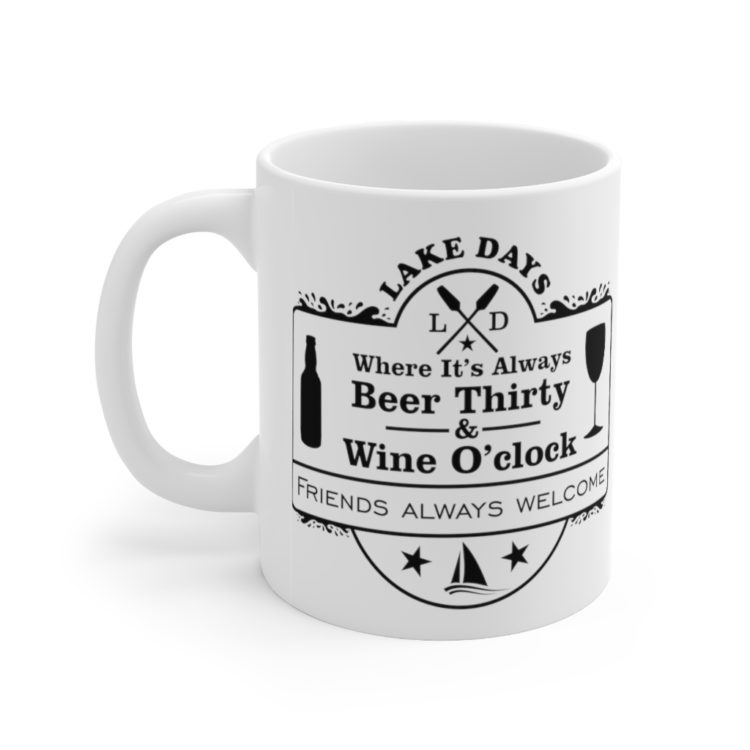 [Printed in USA] Lake Days where It's Always Beer Thirty and Wine O' Clock Friends Always Welcome - White 11oz Ceramic Coffee Mug