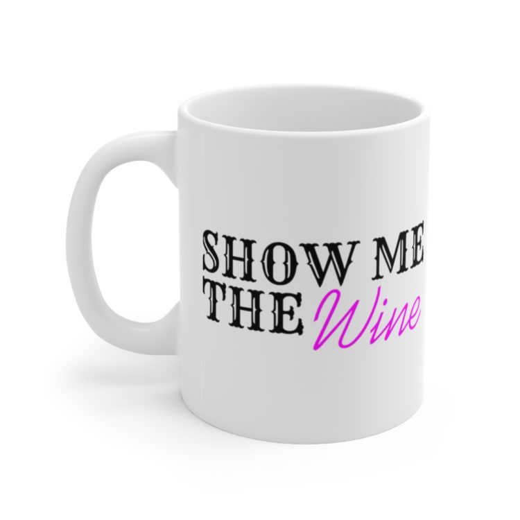 [Printed in USA] Show Me the Wine - White 11oz Ceramic Coffee Mug