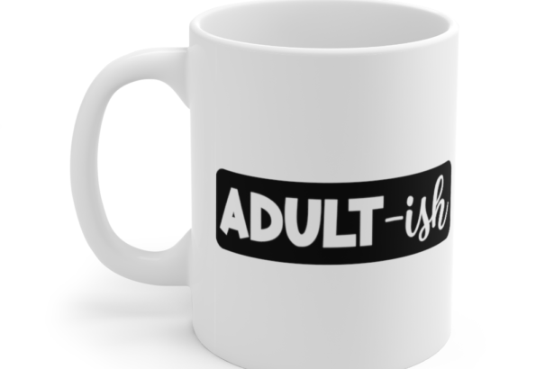Adult-ish – White 11oz Ceramic Coffee Mug (2)