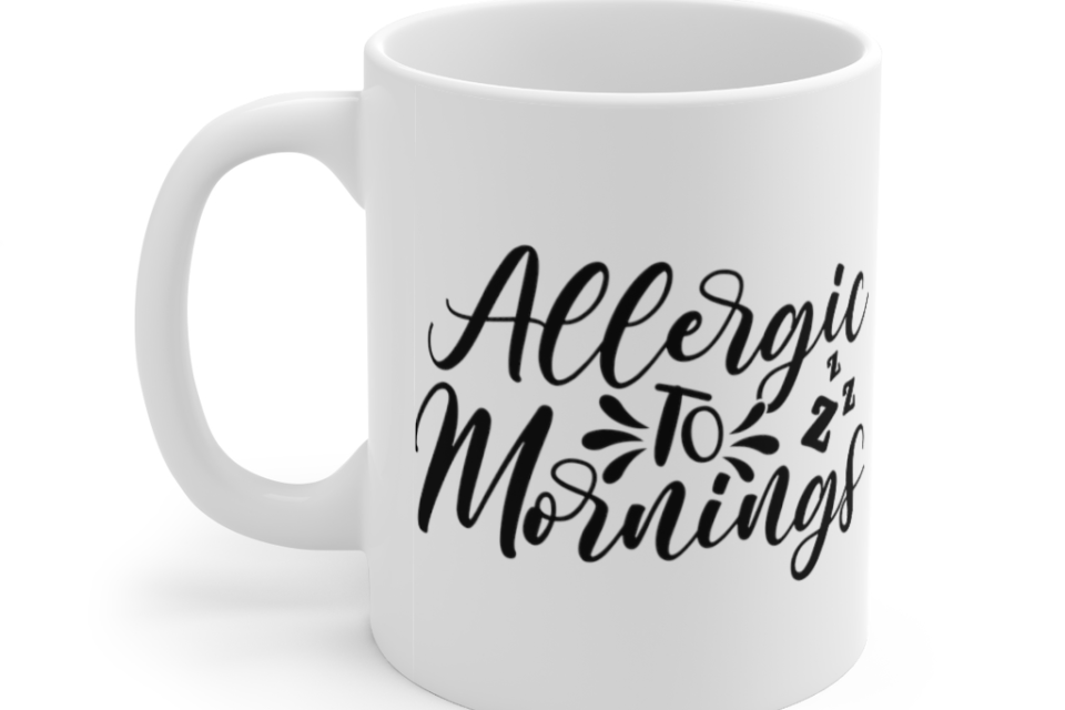 Allergic to Mornings – White 11oz Ceramic Coffee Mug