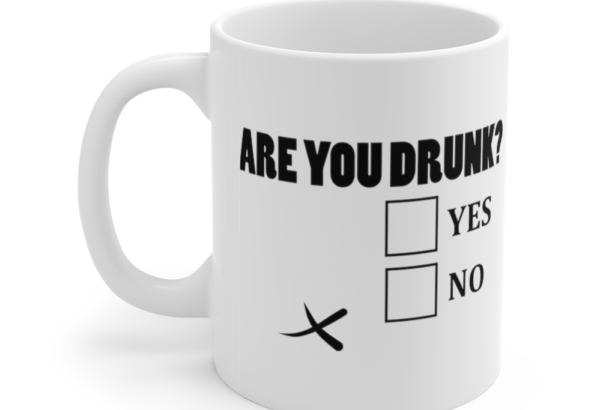 Are You Drunk? Yes No – White 11oz Ceramic Coffee Mug