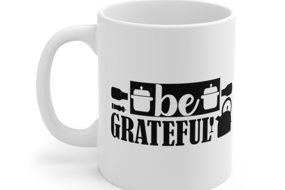 Be Grateful – White 11oz Ceramic Coffee Mug (2)