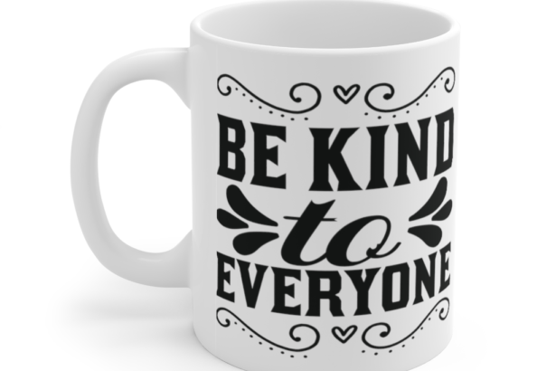 Be Kind to Everyone – White 11oz Ceramic Coffee Mug