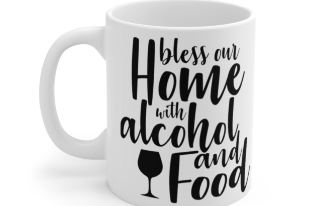 Bless Our Home with Alcohol and Food – White 11oz Ceramic Coffee Mug