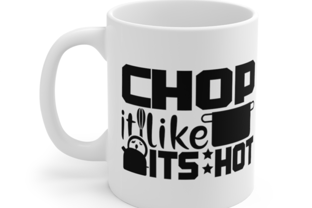 Chop It Like It’s Hot – White 11oz Ceramic Coffee Mug (3)