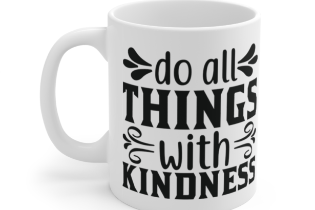 Do All Things with Kindness – White 11oz Ceramic Coffee Mug