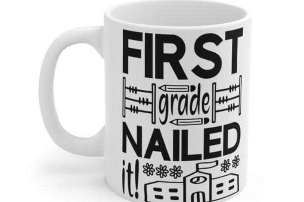 First Grade Nailed It! – White 11oz Ceramic Coffee Mug i