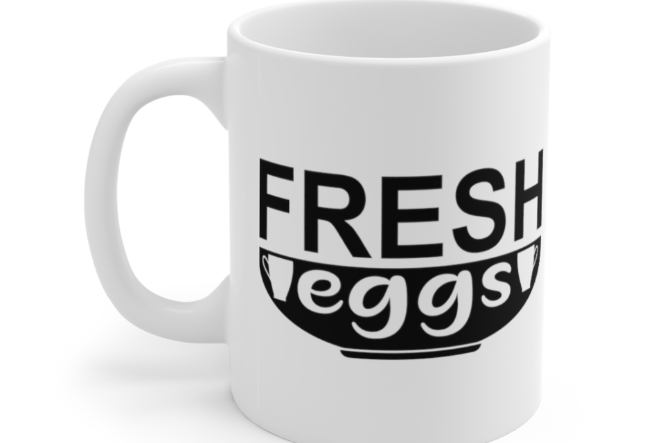 Fresh Eggs – White 11oz Ceramic Coffee Mug (2)