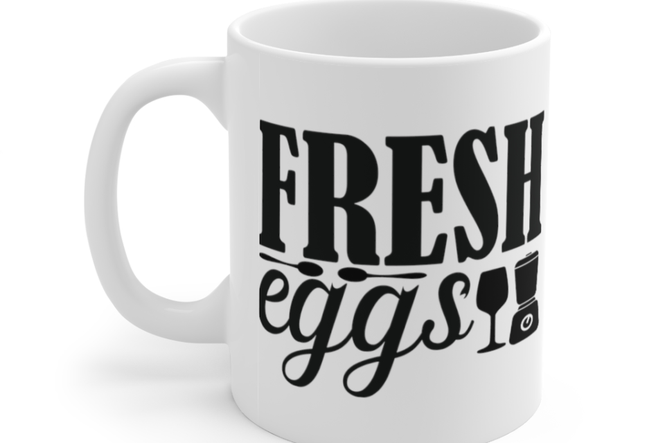 Fresh Eggs – White 11oz Ceramic Coffee Mug (3)