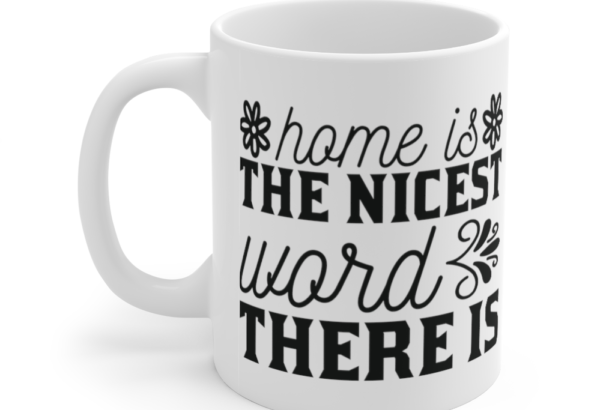 Home is the Nicest Word there is – White 11oz Ceramic Coffee Mug i