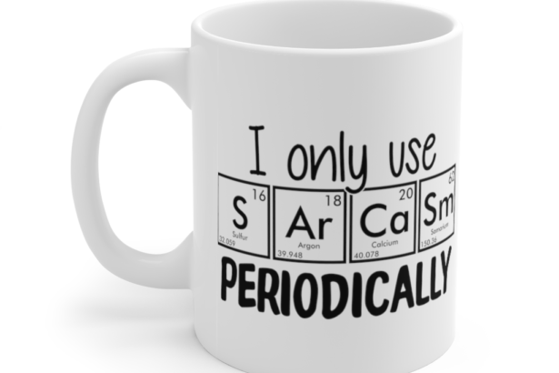 I Only Use Sarcasm Periodically – White 11oz Ceramic Coffee Mug
