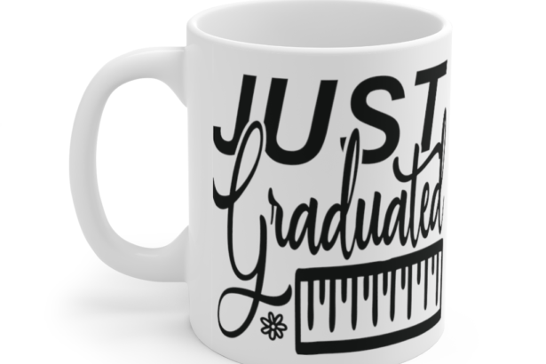Just Graduated – White 11oz Ceramic Coffee Mug ii