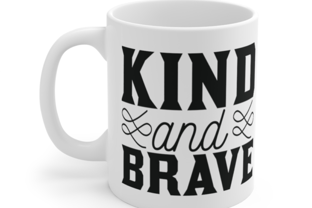 Kind and Brave – White 11oz Ceramic Coffee Mug
