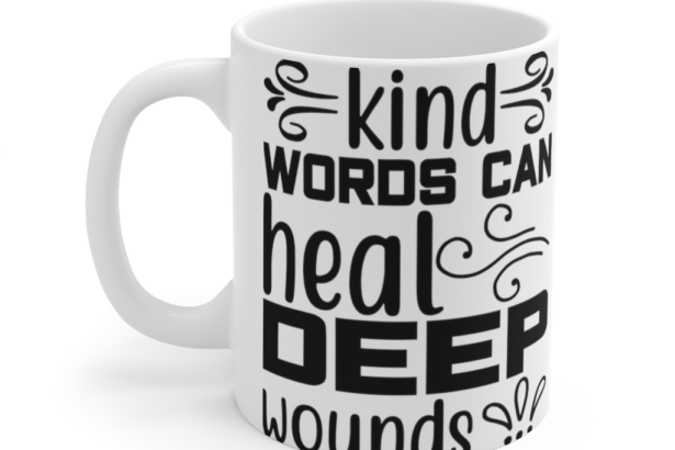 Kind Words Can Heal Deep Wounds – White 11oz Ceramic Coffee Mug