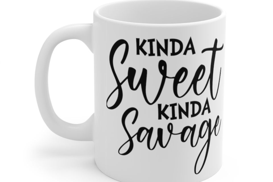 Kinda Sweet Kinda Savage – White 11oz Ceramic Coffee Mug (5)