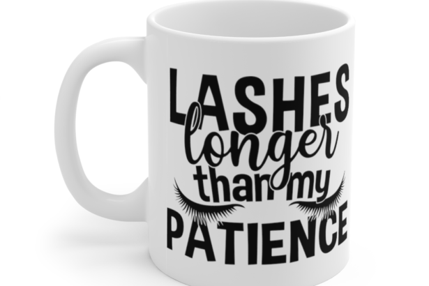 Lashes Longer than My Patience – White 11oz Ceramic Coffee Mug (4)