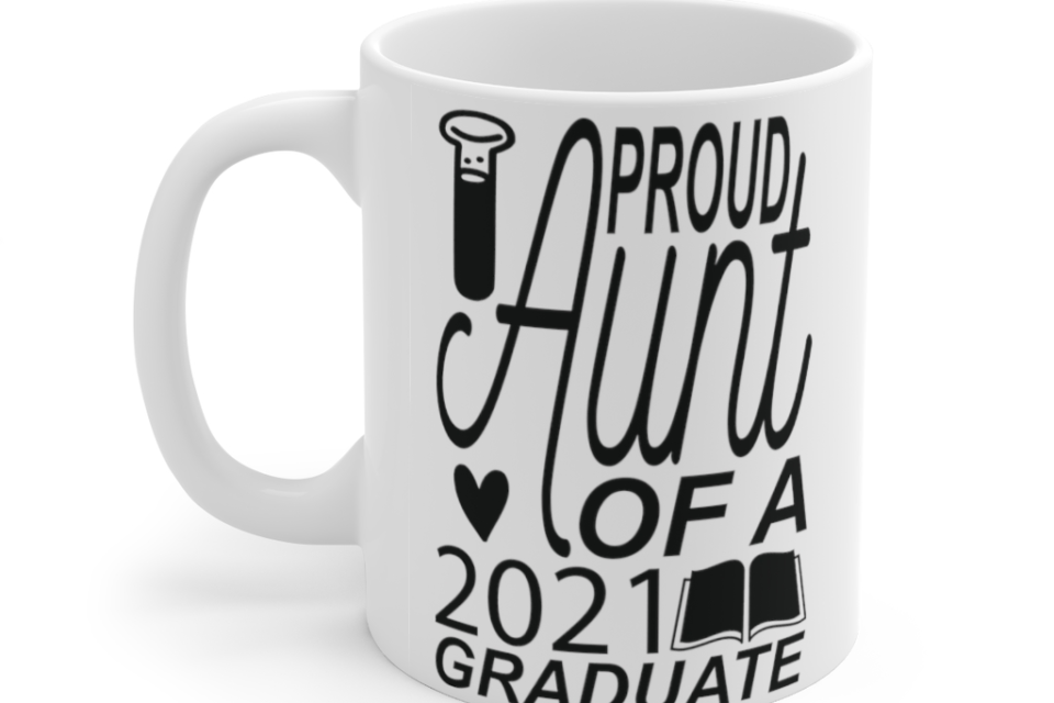 Proud Aunt of a 2021 Graduate – White 11oz Ceramic Coffee Mug
