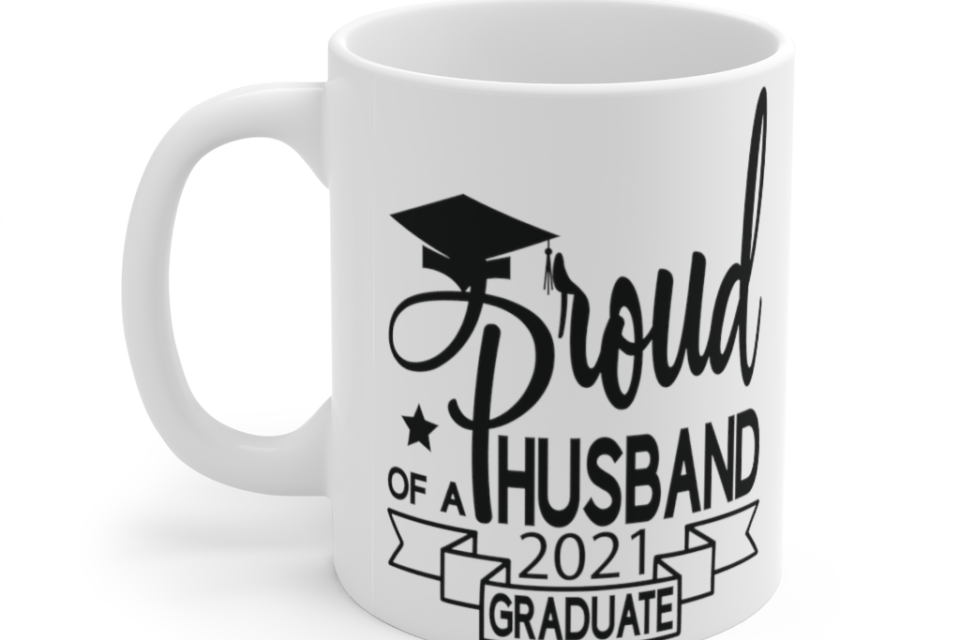 Proud Husband of a 2021 Graduate – White 11oz Ceramic Coffee Mug