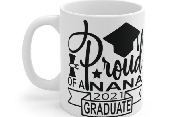 Proud Nana of a 2021 Graduate – White 11oz Ceramic Coffee Mug