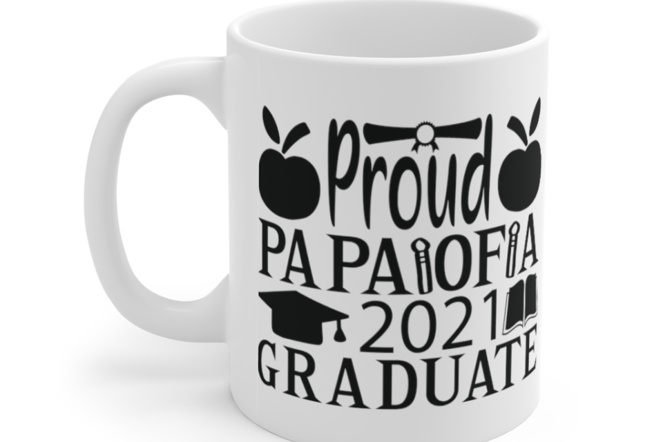 Proud Papa of a 2021 Graduate – White 11oz Ceramic Coffee Mug