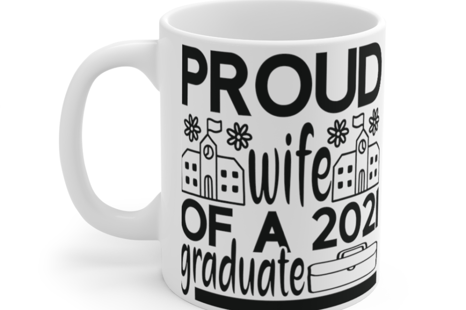 Proud Wife of a 2021 Graduate – White 11oz Ceramic Coffee Mug