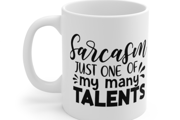 Sarcasm Just One of My Many Talents – White 11oz Ceramic Coffee Mug