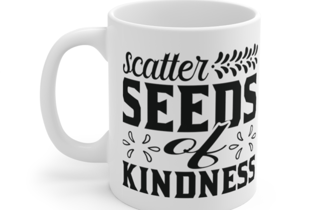 Scatter Seeds of Kindness – White 11oz Ceramic Coffee Mug