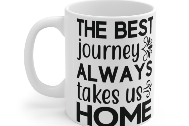 The Best Journey Always Takes Us Home – White 11oz Ceramic Coffee Mug (1)