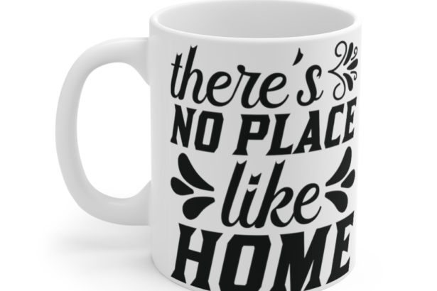 There’s No Place Like Home – White 11oz Ceramic Coffee Mug