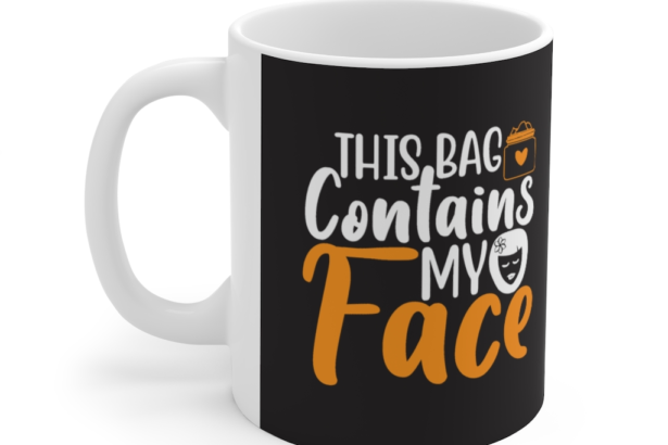 This Bag Contains My Face – White 11oz Ceramic Coffee Mug