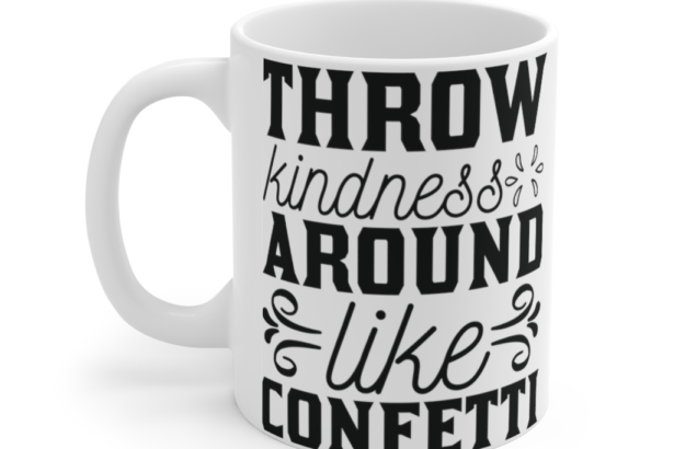 Throw Kindness Around Like Confetti – White 11oz Ceramic Coffee Mug