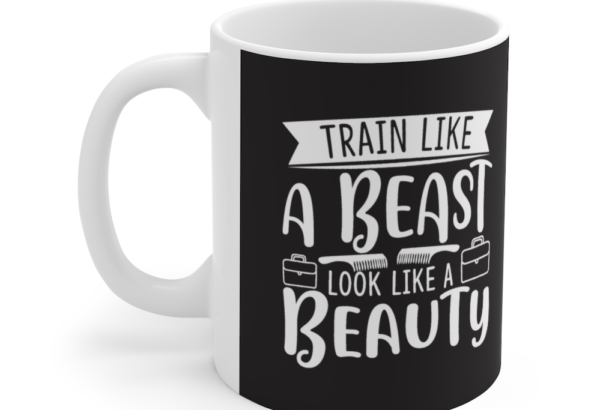 Train like a Beast Look like a Beauty – White 11oz Ceramic Coffee Mug