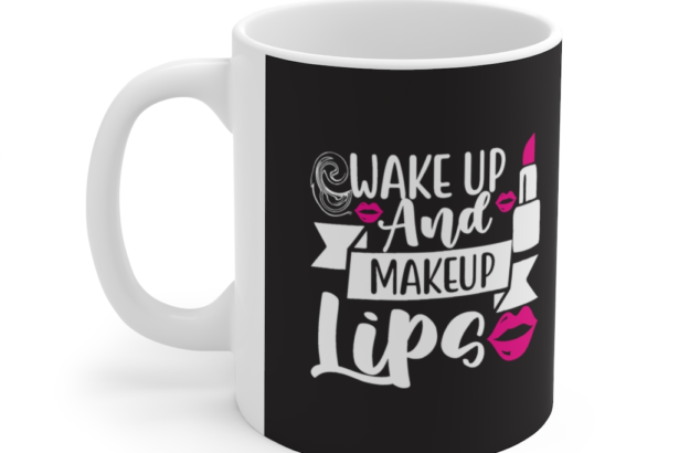 Wake Up and Makeup Lips – White 11oz Ceramic Coffee Mug
