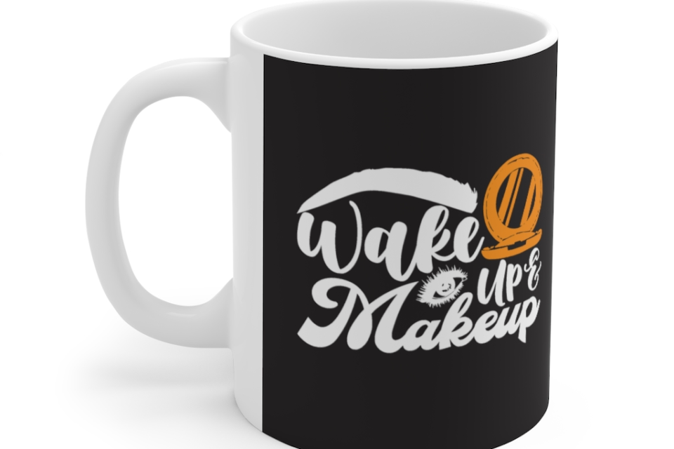 Wake Up and Makeup – White 11oz Ceramic Coffee Mug (2)