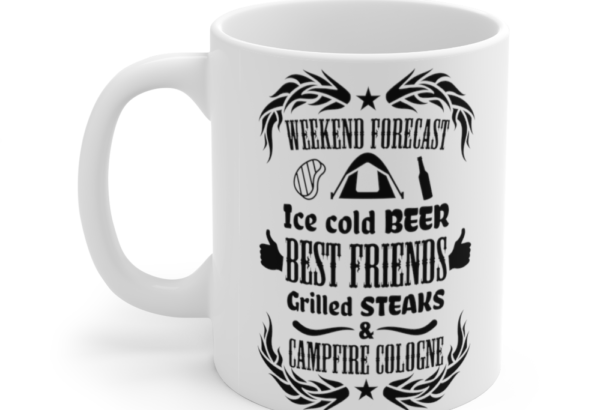 Weekend Forecast Ice Cold Beer Best Friends Grilled Steaks and Campfire Cologne – White 11oz Ceramic Coffee Mug