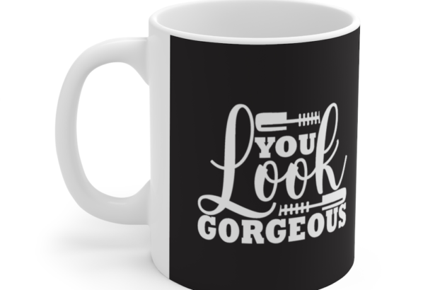You Look Gorgeous – White 11oz Ceramic Coffee Mug