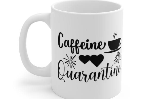 Caffeine Quarantine – White 11oz Ceramic Coffee Mug (2)