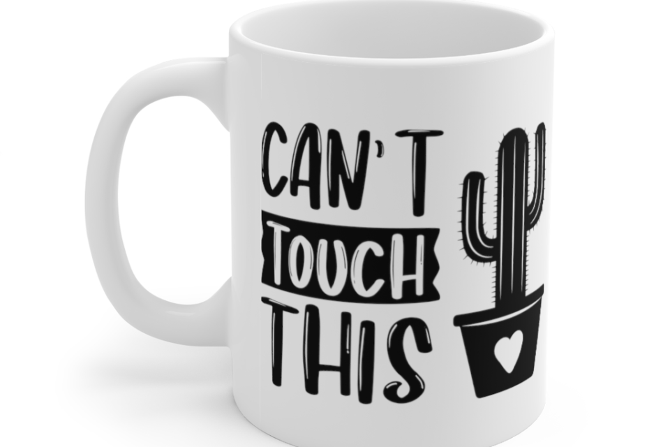 Can’t Touch This – White 11oz Ceramic Coffee Mug (5)