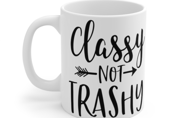 Classy Not Trashy – White 11oz Ceramic Coffee Mug (3)
