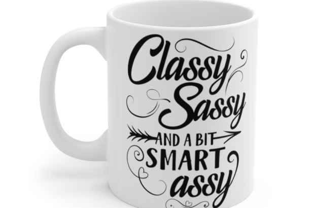 Classy Sassy And A Bit Smart Assy – White 11oz Ceramic Coffee Mug