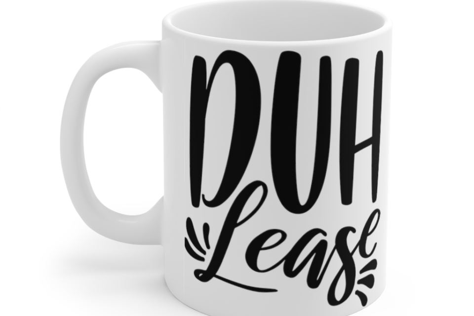 Duh Lease – White 11oz Ceramic Coffee Mug