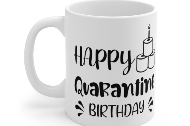 Happy Quarantine Birthday – White 11oz Ceramic Coffee Mug (2)