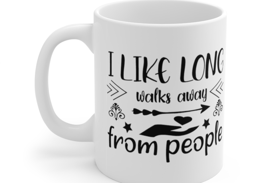 I Like Long Walks Away from People – White 11oz Ceramic Coffee Mug (2)