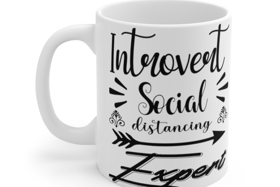 Introvert Social Distancing Expert – White 11oz Ceramic Coffee Mug (2)
