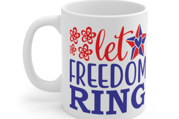 Let Freedom Ring – White 11oz Ceramic Coffee Mug (2)