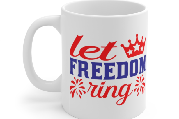 Let Freedom Ring – White 11oz Ceramic Coffee Mug (3)