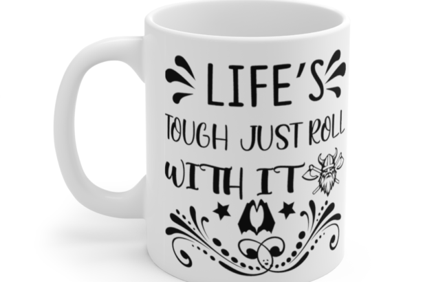 Life’s Tough Just Roll with It – White 11oz Ceramic Coffee Mug (2)
