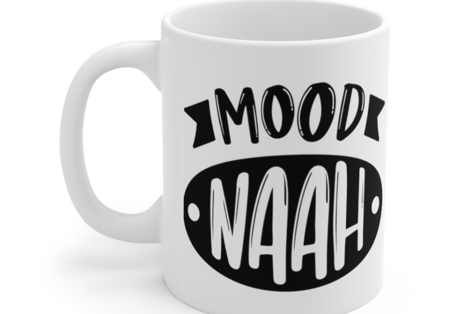 Mood Naah – White 11oz Ceramic Coffee Mug